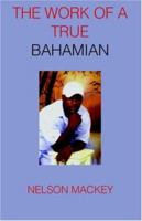The Work of a True Bahamian 1412065968 Book Cover