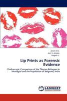 Lip Prints as Forensic Evidence: Cheiloscopic Comparison of the Tibetan Refugees in Mundgod and the Population of Belgaum, India 3848495570 Book Cover