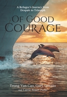 Of Good Courage: A Refugee's Journey from Despair to Triumph B0GQP6RC6D Book Cover