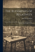 The Rudiments of Relativity; Lectures Delivered Under the Auspices of the University College, Johannesburg, Scientific Society 1021810789 Book Cover