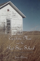 Caroline Mae and the Red Star School: A Memoir of Life in Nebraska in the 1930s 1662854420 Book Cover