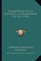 Dissertation Sur La Nature Et La Propagation Du Feu (A0/00d.1744) 116603500X Book Cover