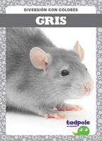 Gris (Gray) (Tadpole Books Spanish Edition) (Diversion Con Colores (Fun With Colors)) 1645270513 Book Cover