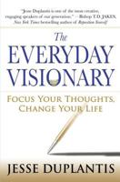 The Everyday Visionary: Focus Your Thoughts, Change Your Life