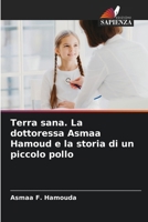 Terra sana. La dottoressa Asmaa Hamoud e la storia di un piccolo pollo (Italian Edition) 6208127939 Book Cover