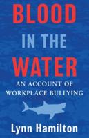 Blood In The Water: An Account of Workplace Bullying 1738013316 Book Cover