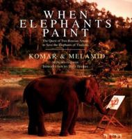 When Elephants Paint: The Quest of Two Russian Artists to Save the Elephants of Thailand 0060955961 Book Cover