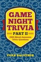 Game Night Trivia Part II: 2000 (More) Awesome Trivia Questions 1981346724 Book Cover
