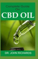Complete Guide On CBD OIL: All you need to know about CBD OIL usage to manage Pain, Improve Your Mood, Boost Your Brain, Fight Inflammation, prevent premature ejaculation, Strengthen Your Heart. 1692261452 Book Cover