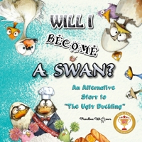 Will I Become a Swan?: An Alternative Story to “The Ugly Duckling” 1918203032 Book Cover