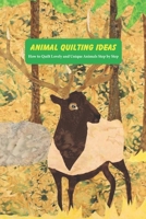 Animal Quilting Ideas: How to Quilt Lovely and Unique Animals Step by Step: Animal Quilting Guide Book null Book Cover