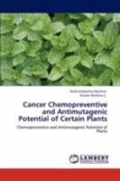 Cancer Chemopreventive and Antimutagenic Potential of Certain Plants: Chemopreventive and Antimutagenic Potential of Plants 3847318047 Book Cover