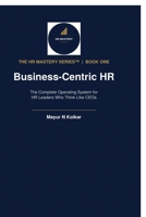 Business-Centric HR: The Complete Operating System for HR Leaders Who Think Like CEOs B0HDDGJYP7 Book Cover
