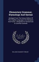 Elementary Grammar, Etymology And Syntax: Abridged From The Octavo Edition Of The "english Language In Its Elements And Forms." Designed For General Use In Common Schools 1340553937 Book Cover