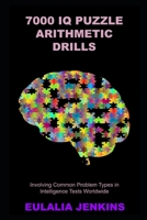 7000 IQ Puzzle Arithmetic Drills Involving Common Problem Types in Intelligence Tests Worldwide B092L4B612 Book Cover