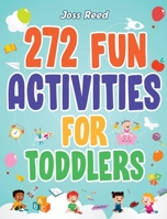 272 Fun Activities for Toddlers: A Fun Toddler Activity Guide for Developing Motor Skills, Learning Critical Thinking, and Improving Emotional Regulat B0CQPPBF17 Book Cover