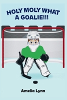 HOLY MOLY WHAT A GOALIE!!! 1069031402 Book Cover