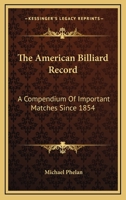 The American Billiard Record: A Compendium of Important Matches Since 1854 0548294666 Book Cover