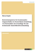 Kostentransparenz Bei Kommunalen Liegenschaften in Deutschland. Ermittlung Von Kennzahlen ALS Grundlage Fur Das Kommunale Immobilienbenchmarking 3640432533 Book Cover