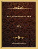 Dell' Arco Fabiano Nel Foro: Lettera (1859) 1279997508 Book Cover