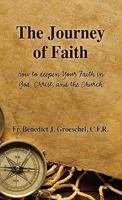 The Journey of Faith: How to Deepen Your Faith in God, Christ, and the Church 1592763235 Book Cover