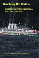 Sanctuary Not Certain: American, British, Australian, and Canadian Hospital Ships in the European-African-Middle Eastern Theatre in World War II 0788450395 Book Cover