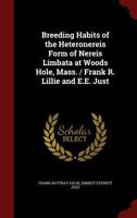 Breeding Habits of the Heteronereis Form of Nereis Limbata at Woods Hole, Mass. / Frank R. Lillie and E.E. Just 101769155X Book Cover