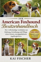 American Foxhound Besitzerhandbuch: Der vollständige Leitfaden zur Haltung, Erziehung und Pflege eines treuen, energiegeladenen Jagdbegleiters (German Edition) B0H27BK65Z Book Cover