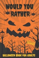 Would You Rather Halloween Book For Adults: Fun Halloween Interactive Question Game book - Full Of Silly Scenarios & Hilarious Situations For The Whole Family To Enjoy Halloween B08L5YKKLT Book Cover