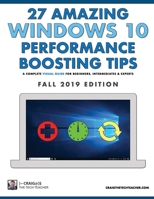 27 Amazing Windows 10 Performance Boosting Tips: Fall 2019 Edition: A Complete Visual Guide For Beginners, Intermediates & Experts 1696958156 Book Cover