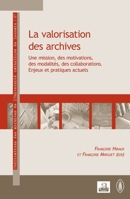 La valorisation des archives: Une mission, des motivations, des modalités, des collaborations Enjeux et pratiques actuels Enjeux et pratiques actuels ... Des Archives de l'Ucl) (French Edition) 2806100593 Book Cover