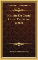 Histoire Du Grand Orient De France... B0BPMX19JC Book Cover