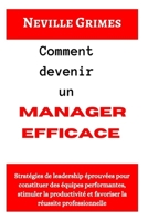 Comment devenir un manager efficace: Stratégies de leadership éprouvées pour constituer des équipes performantes, stimuler la productivité et favoriser la réussite professionnelle (French Edition) B0FPCYNLNF Book Cover