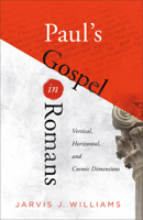 Paul's Gospel in Romans: Vertical, Horizontal, and Cosmic Dimensions 1540963292 Book Cover