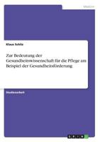 Zur Bedeutung der Gesundheitswissenschaft f�r die Pflege am Beispiel der Gesundheitsf�rderung 3640602056 Book Cover