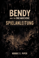 Bendy and the Ink Machine Spielanleitung: Essenzielle Strategien zum Überleben in den Joey Drew Studios B0GMVW1KBS Book Cover