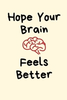 Hope Your Brain Feels Better: Brain Cancer Gifts, Get Well Gifts, Brain Cancer Support Get Well Gifts, Be Strong Gifts, Cancer Care Package Cancer Gifts Him Her 1695931319 Book Cover