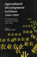 Agricultural Development in China, 1949-1989: The Collected Papers of Kenneth R. Walker (1931-1989) 0197136133 Book Cover