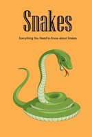 Snakes: Everything You Need to Know about Snakes: The Life Secret of Snakes B08QBF1TLF Book Cover