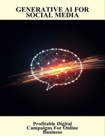 Generative Ai For Social Media: Profitable Digital Campaigns For Online Business B0FXMHB3KY Book Cover