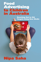 Food Advertising to Children in Australia: Reaching Out to Old Targets Using New Media 1804556955 Book Cover