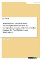 Was verstehen Touristen unter Nachhaltigkeit? Eine Analyse der ökologischen, sozialen und ökonomischen Facetten der Nachhaltigkeit aus Kundensicht 3668758689 Book Cover