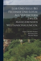 Leib und Seele bei Fechner und Lotze als Vertretern zweier maßgebenden Weltanschauungen. 1018777881 Book Cover