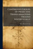 Continuous Groups Of Projective Transformations Treated Synthetically 1024593908 Book Cover