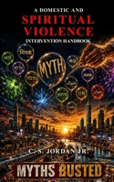 A Domestic and Spiritual Violence Intervention Handbook: Myths Busted B0HC2DJS3T Book Cover