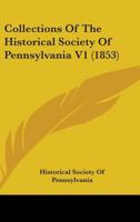 Collections Of The Historical Society Of Pennsylvania V1 1436809487 Book Cover