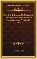 Uber Die Bedeutung Und Tragweite Der Regel Locus Regit Actum Im Internationalen Privatrecht (1908) 1160286256 Book Cover