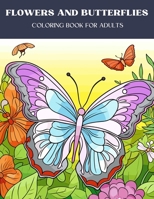 Flowers And Butterflies Coloring Book For Adults: 102 Large Print Designs Flowers And Butterflies for Relaxation & Stress Relief B0CR8BYM8T Book Cover