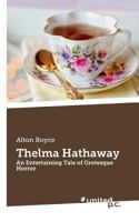 Thelma Hathaway: An Entertaining Tale of Grotesque Horror 1542708826 Book Cover