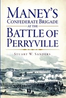Maney's Confederate Brigade at the Battle of Perryville 1626192642 Book Cover